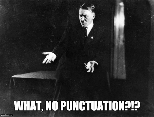 WHAT, NO PUNCTUATION?!? | made w/ Imgflip meme maker