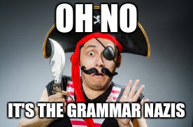 OH NO IT'S THE GRAMMAR NAZIS | made w/ Imgflip meme maker