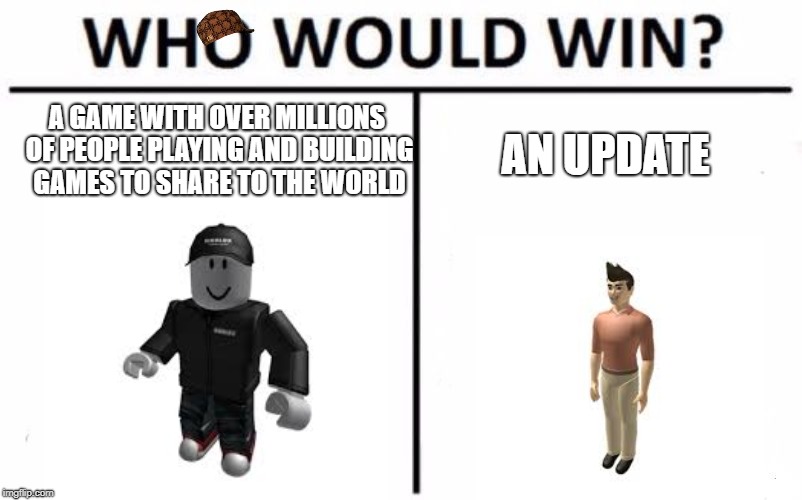 Who would PlOx!? | A GAME WITH OVER MILLIONS OF PEOPLE PLAYING AND BUILDING GAMES TO SHARE TO THE WORLD; AN UPDATE | image tagged in memes,who would win,scumbag | made w/ Imgflip meme maker