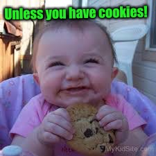 Unless you have cookies! | made w/ Imgflip meme maker