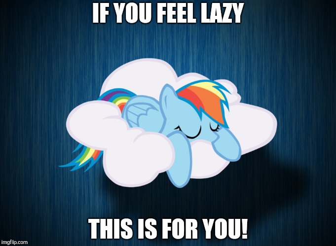 Lazy Rainbow Dash sleeping on a cloud! | IF YOU FEEL LAZY; THIS IS FOR YOU! | image tagged in memes,rainbow dash,sleeping,cloud,lazy | made w/ Imgflip meme maker