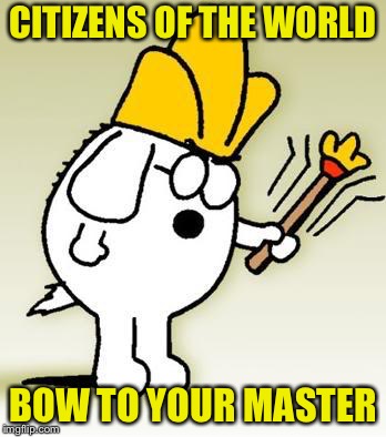 Dogbert | CITIZENS OF THE WORLD BOW TO YOUR MASTER | image tagged in dogbert | made w/ Imgflip meme maker