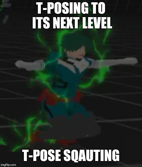 T-POSING TO ITS NEXT LEVEL; T-POSE SQAUTING | image tagged in t-posing to its next level | made w/ Imgflip meme maker