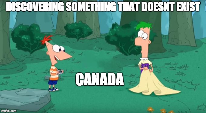 Discovering Something That Doesn't Exist | DISCOVERING SOMETHING THAT DOESNT EXIST; CANADA | image tagged in discovering something that doesn't exist | made w/ Imgflip meme maker