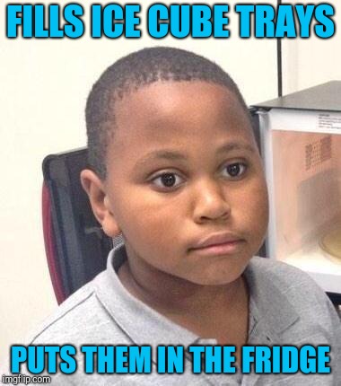 Minor Mistake Marvin | FILLS ICE CUBE TRAYS; PUTS THEM IN THE FRIDGE | image tagged in memes,minor mistake marvin | made w/ Imgflip meme maker