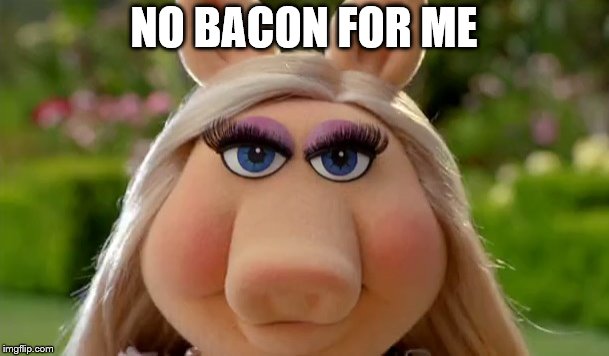 NO BACON FOR ME | made w/ Imgflip meme maker
