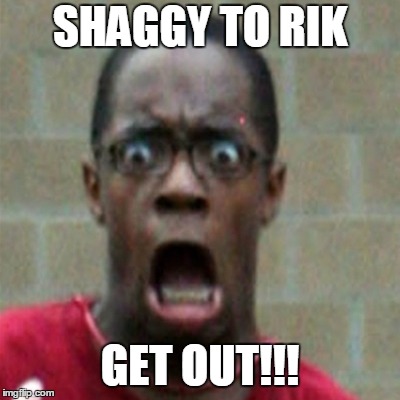 SHAGGY TO RIK! GET OUT!!! |  SHAGGY TO RIK; GET OUT!!! | image tagged in scared black man | made w/ Imgflip meme maker