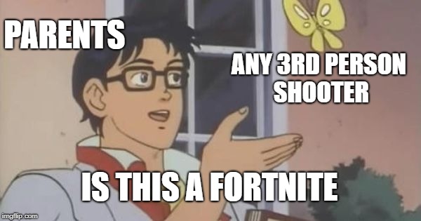 Is This a Pigeon | PARENTS; ANY 3RD PERSON SHOOTER; IS THIS A FORTNITE | image tagged in is this a pigeon | made w/ Imgflip meme maker