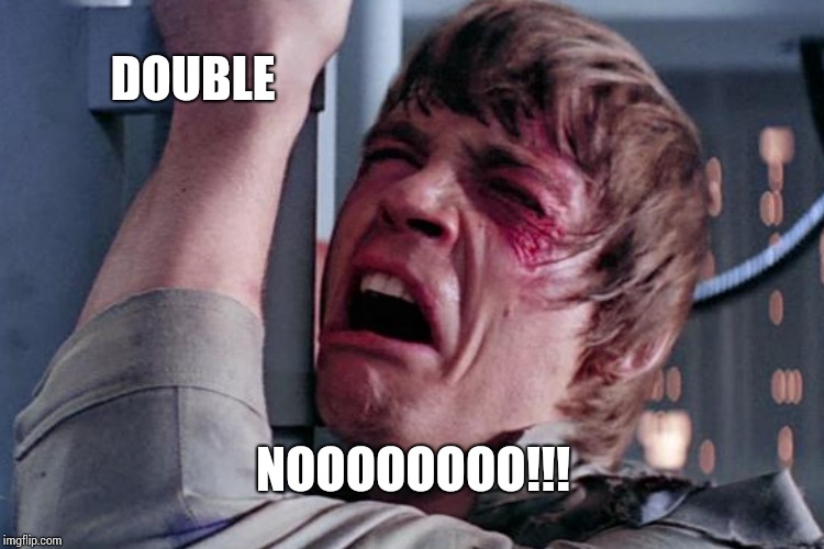 DOUBLE NOOOOOOOO!!! | made w/ Imgflip meme maker