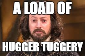 A LOAD OF HUGGER TUGGERY | made w/ Imgflip meme maker