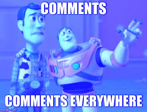 has there always been this many comments,woody? | COMMENTS; COMMENTS EVERYWHERE | image tagged in memes,x x everywhere | made w/ Imgflip meme maker