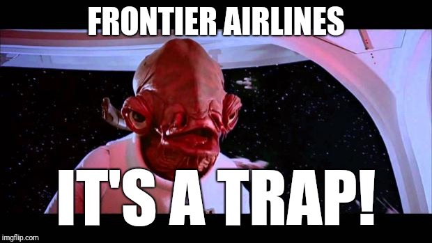 It's a trap  | FRONTIER AIRLINES; IT'S A TRAP! | image tagged in it's a trap | made w/ Imgflip meme maker