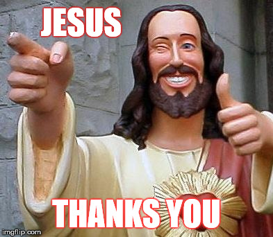 JESUS THANKS YOU | made w/ Imgflip meme maker