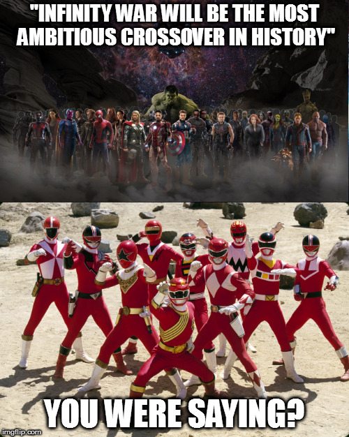 "INFINITY WAR WILL BE THE MOST AMBITIOUS CROSSOVER IN HISTORY"; YOU WERE SAYING? | image tagged in memes,marvel,infinity war,power rangers,forever red | made w/ Imgflip meme maker