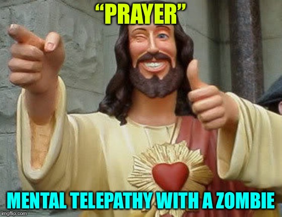 Priest | “PRAYER”; MENTAL TELEPATHY WITH A ZOMBIE | image tagged in priest | made w/ Imgflip meme maker