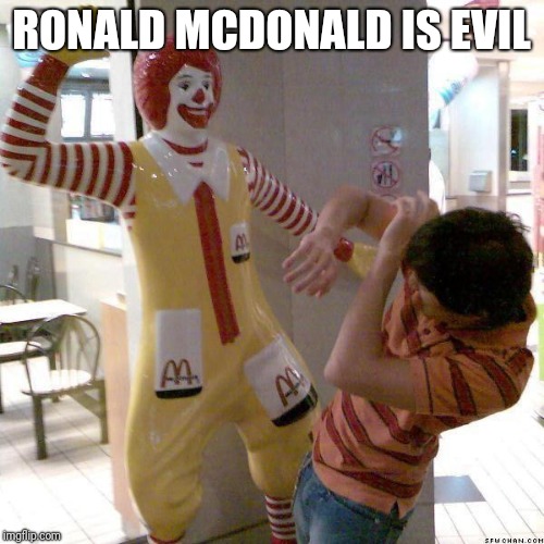 McDonald slap | RONALD MCDONALD IS EVIL | image tagged in mcdonald slap,memes | made w/ Imgflip meme maker