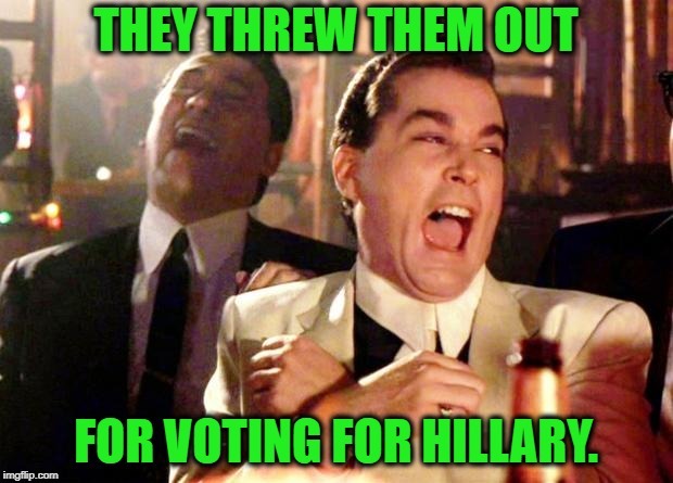 Hillary voters | image tagged in good fellas hilarious | made w/ Imgflip meme maker