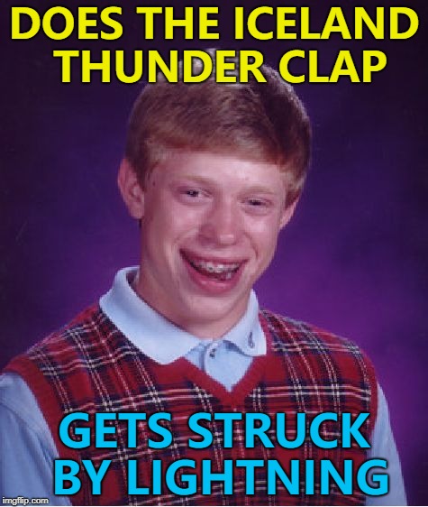 HU!  | DOES THE ICELAND THUNDER CLAP; GETS STRUCK BY LIGHTNING | image tagged in memes,bad luck brian,world cup,iceland,thunder clap | made w/ Imgflip meme maker