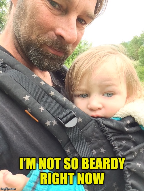 I’M NOT SO BEARDY RIGHT NOW | made w/ Imgflip meme maker