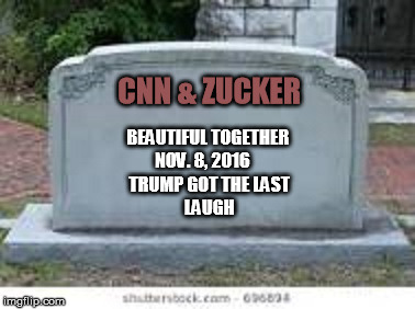 CNN & ZUCKER; BEAUTIFUL TOGETHER        NOV. 8, 2016              TRUMP GOT THE LAST                  LAUGH | image tagged in trump | made w/ Imgflip meme maker