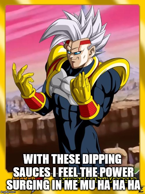 The power  | WITH THESE DIPPING SAUCES I FEEL THE POWER SURGING IN ME MU HA HA HA | image tagged in funny meme | made w/ Imgflip meme maker