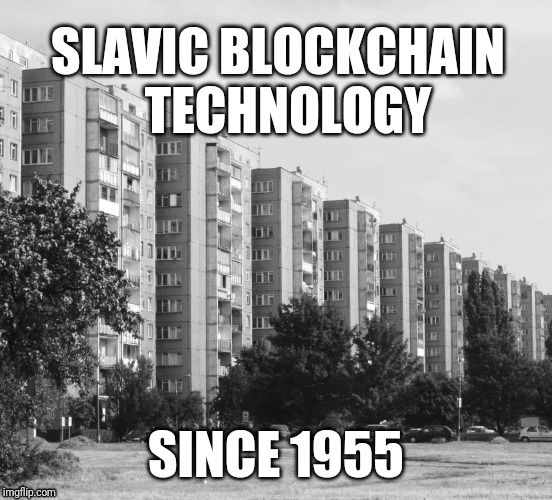 Slavic Blockchain | SLAVIC BLOCKCHAIN 
TECHNOLOGY; SINCE 1955 | image tagged in slav,blockchain,in soviet russia | made w/ Imgflip meme maker