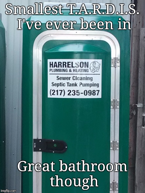 Doctor "Poo" | Smallest T.A.R.D.I.S. I've ever been in; Great bathroom though | image tagged in doctor who,bathroom,tardis,porta potty | made w/ Imgflip meme maker