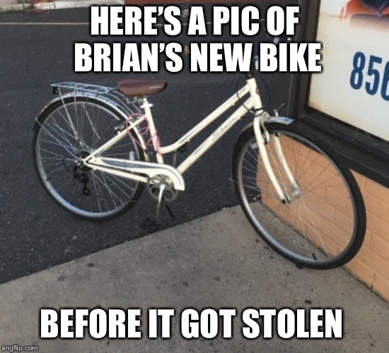 Should’ve used the lock | HERE’S A PIC OF BRIAN’S NEW BIKE; BEFORE IT GOT STOLEN | image tagged in bicycle,bad luck brian,stolen | made w/ Imgflip meme maker