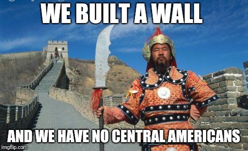 WE BUILT A WALL AND WE HAVE NO CENTRAL AMERICANS | made w/ Imgflip meme maker