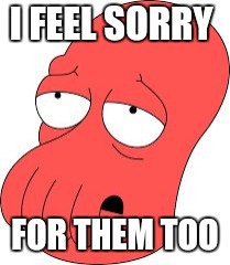 I FEEL SORRY FOR THEM TOO | made w/ Imgflip meme maker