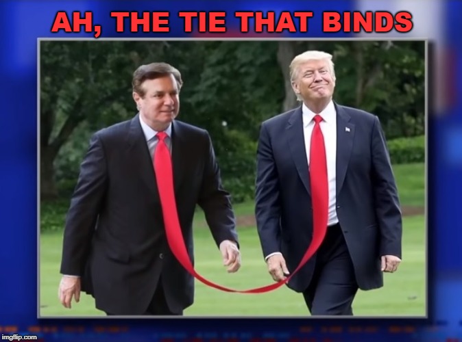 Practicing Life in Shackles | AH, THE TIE THAT BINDS | image tagged in trump,paul manafort,trump russia collusion,russian collusion,collusion,ukraine | made w/ Imgflip meme maker