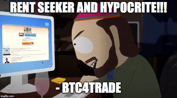 RENT SEEKER AND HYPOCRITE!!! - BTC4TRADE | made w/ Imgflip meme maker