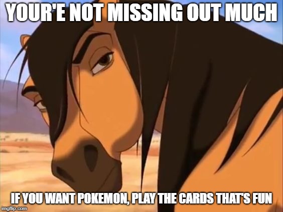 Spirit What | YOUR'E NOT MISSING OUT MUCH IF YOU WANT POKEMON, PLAY THE CARDS THAT'S FUN | image tagged in spirit what | made w/ Imgflip meme maker