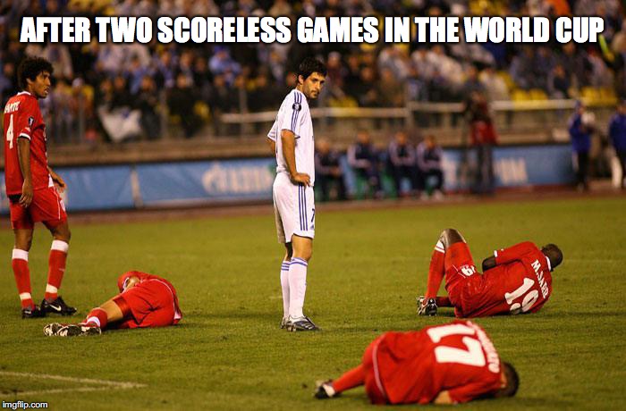 AFTER TWO SCORELESS GAMES IN THE WORLD CUP | made w/ Imgflip meme maker