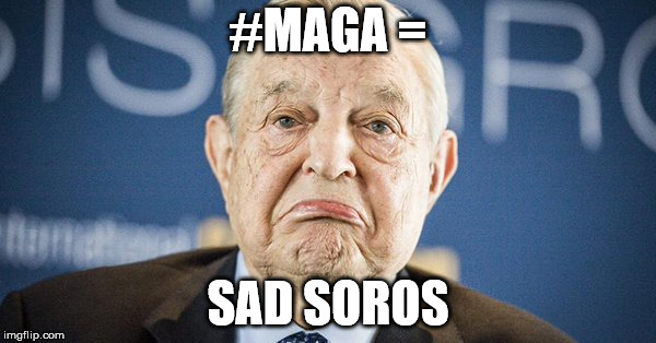 #MAGA =; SAD SOROS | made w/ Imgflip meme maker