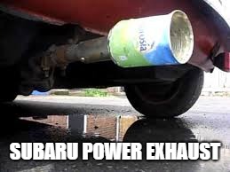 SUBARU POWER EXHAUST | made w/ Imgflip meme maker
