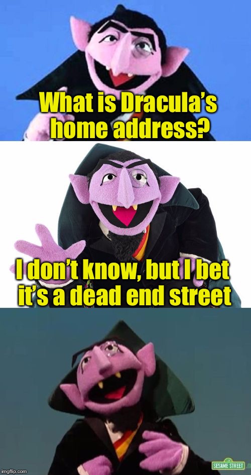 Bad Pun Count | What is Dracula’s home address? I don’t know, but I bet it’s a dead end street | image tagged in bad pun count | made w/ Imgflip meme maker