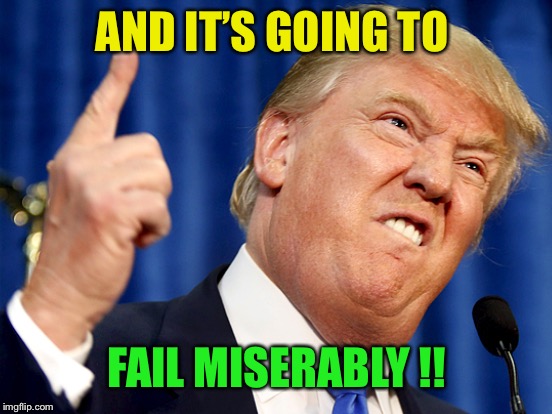 AND IT’S GOING TO FAIL MISERABLY !! | made w/ Imgflip meme maker