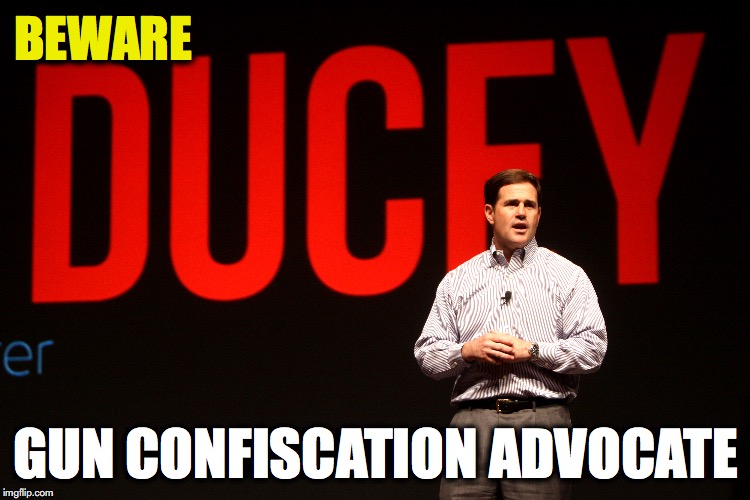 Doug Ducey - Wants to Confiscate Guns. STOP Orders. Unconstitutional - Second Amendment. Vote Out RINO Ducey. #AZSen Meme  | BEWARE; GUN CONFISCATION ADVOCATE | image tagged in doug ducey,arizona,2nd amendment,gun control,rino | made w/ Imgflip meme maker