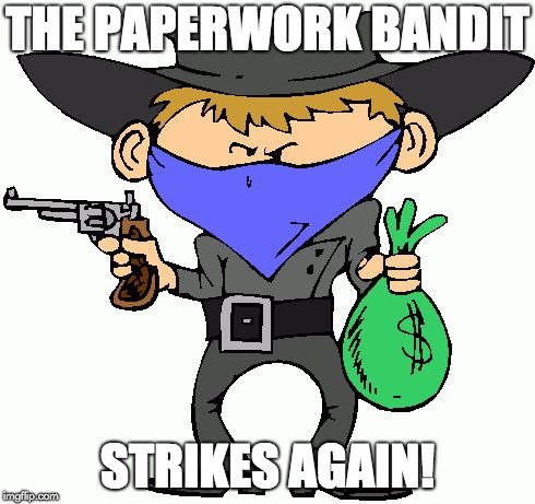 Bandits | THE PAPERWORK BANDIT; STRIKES AGAIN! | image tagged in bandits | made w/ Imgflip meme maker