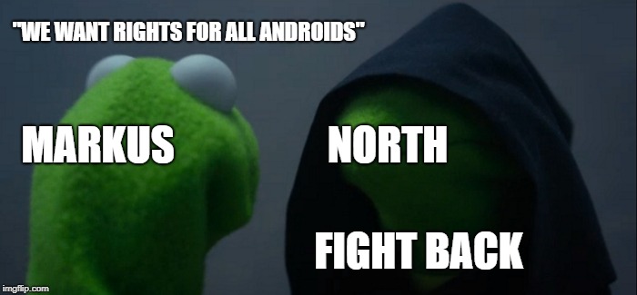 Markus and North during police stand | "WE WANT RIGHTS FOR ALL ANDROIDS"; NORTH; MARKUS; FIGHT BACK | image tagged in memes,evil kermit,detroit become human week | made w/ Imgflip meme maker