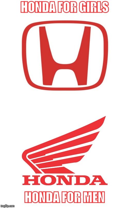 Honda Explained | HONDA FOR GIRLS; HONDA FOR MEN | image tagged in woman,men vs women | made w/ Imgflip meme maker