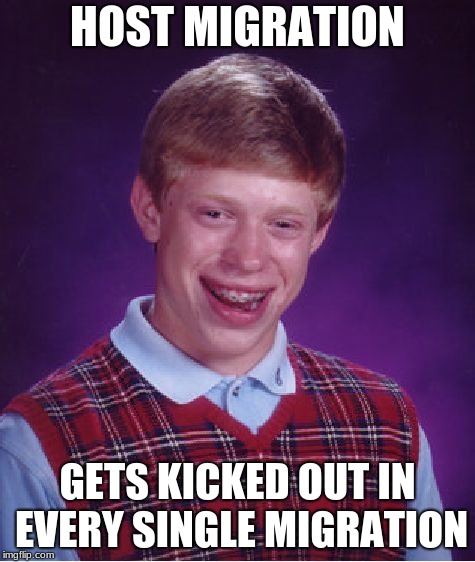 Bad Luck Brian Meme | HOST MIGRATION GETS KICKED OUT IN EVERY SINGLE MIGRATION | image tagged in memes,bad luck brian | made w/ Imgflip meme maker