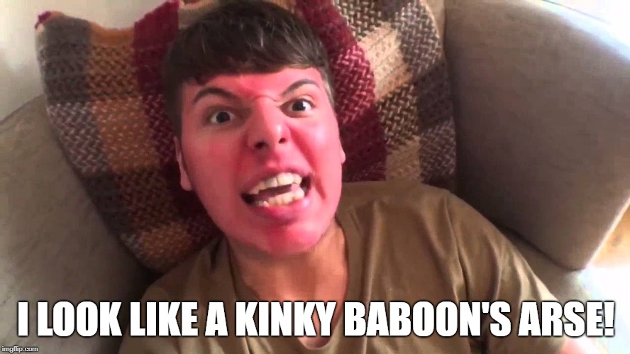 I LOOK LIKE A KINKY BABOON'S ARSE! | image tagged in elliot giles,ben phillips | made w/ Imgflip meme maker