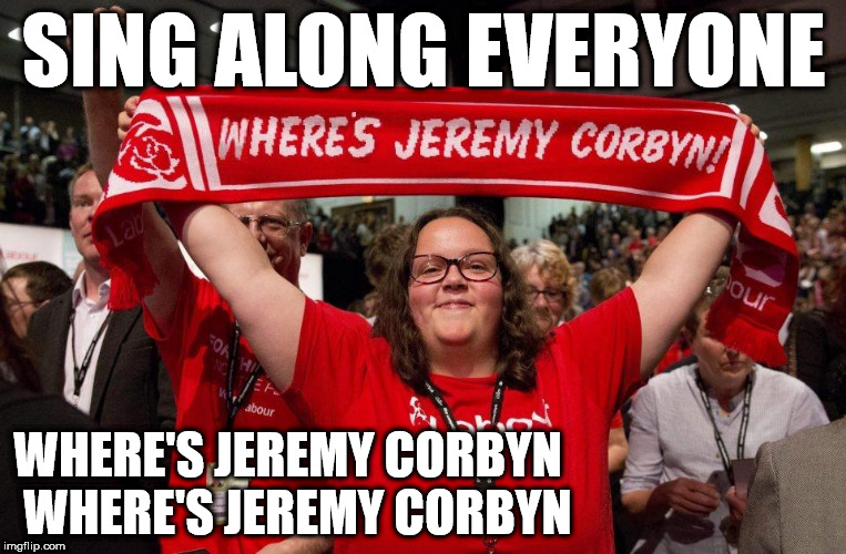 Chant - Where's Jeremy Corbyn | SING ALONG EVERYONE; WHERE'S JEREMY CORBYN 
WHERE'S JEREMY CORBYN | image tagged in where's jeremy corbyn,corbny eww,party of hate,brexit march,momentum students,funny | made w/ Imgflip meme maker