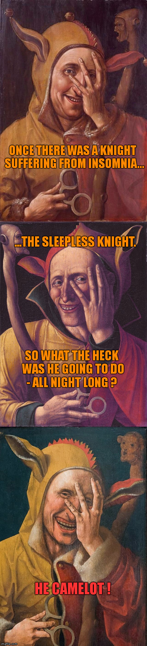 Sleepless in the Middle Ages | ONCE THERE WAS A KNIGHT  SUFFERING FROM INSOMNIA... ...THE SLEEPLESS KNIGHT. SO WHAT THE HECK WAS HE GOING TO DO - ALL NIGHT LONG ? HE CAMELOT ! | image tagged in bad pun jester joker,memes,medieval week,king arthur,camelot | made w/ Imgflip meme maker