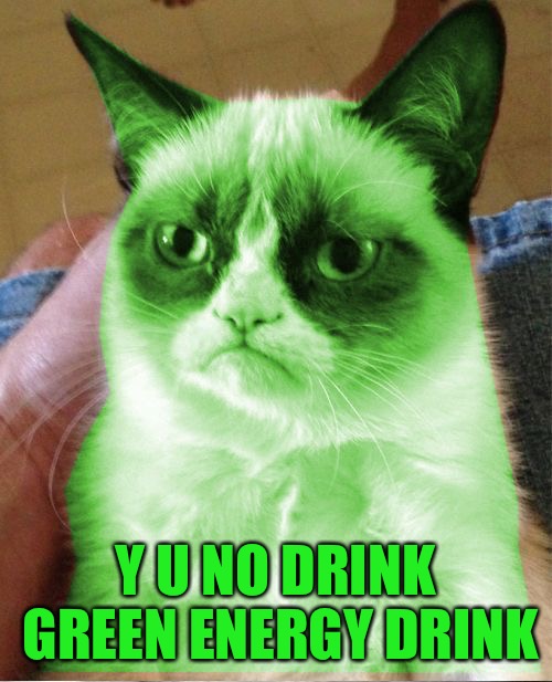 Radioactive Grumpy | Y U NO DRINK GREEN ENERGY DRINK | image tagged in radioactive grumpy | made w/ Imgflip meme maker