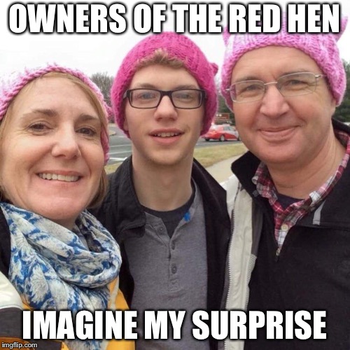 The Resistance  | OWNERS OF THE RED HEN; IMAGINE MY SURPRISE | image tagged in liberals,politics,trump,sarah huckabee sanders | made w/ Imgflip meme maker