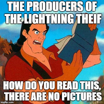 gaston reads | THE PRODUCERS OF THE LIGHTNING THEIF; HOW DO YOU READ THIS, THERE ARE NO PICTURES | image tagged in gaston reads | made w/ Imgflip meme maker