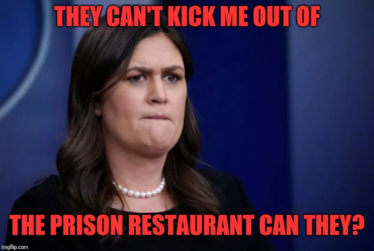 THEY CAN'T KICK ME OUT OF THE PRISON RESTAURANT CAN THEY? | made w/ Imgflip meme maker